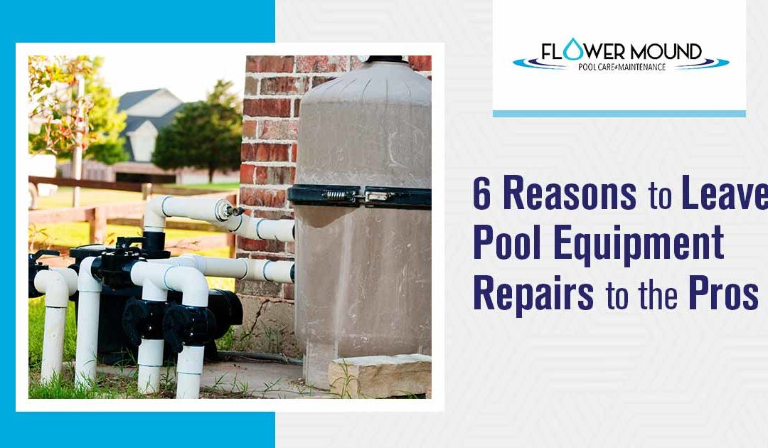 6 Reasons to Leave Pool Equipment Repairs to the Pros