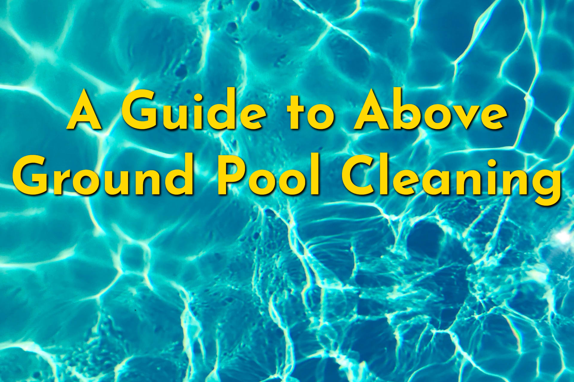 A Guide to Above Ground Pool Cleaning