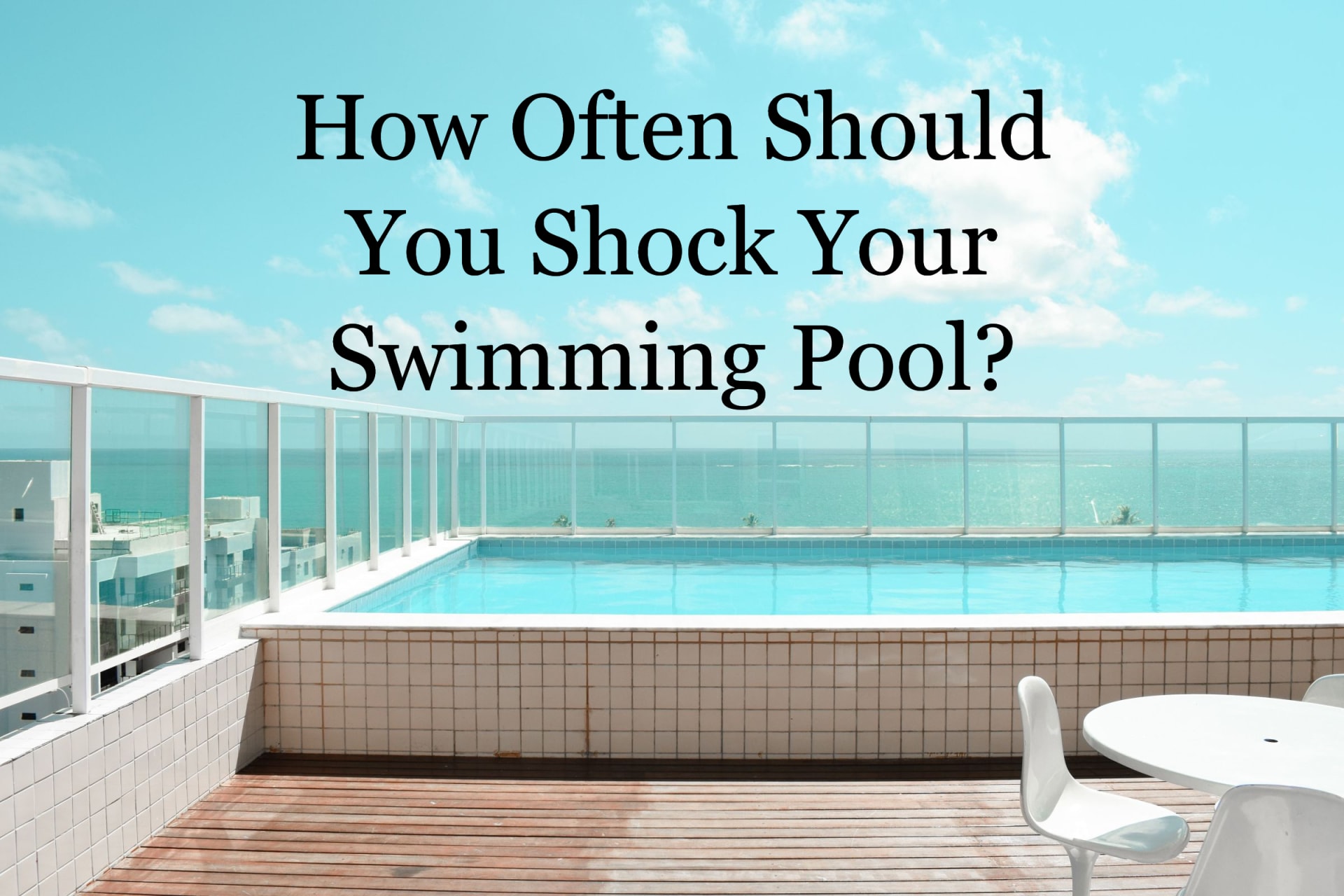 How Often Should You Shock Your Pool?