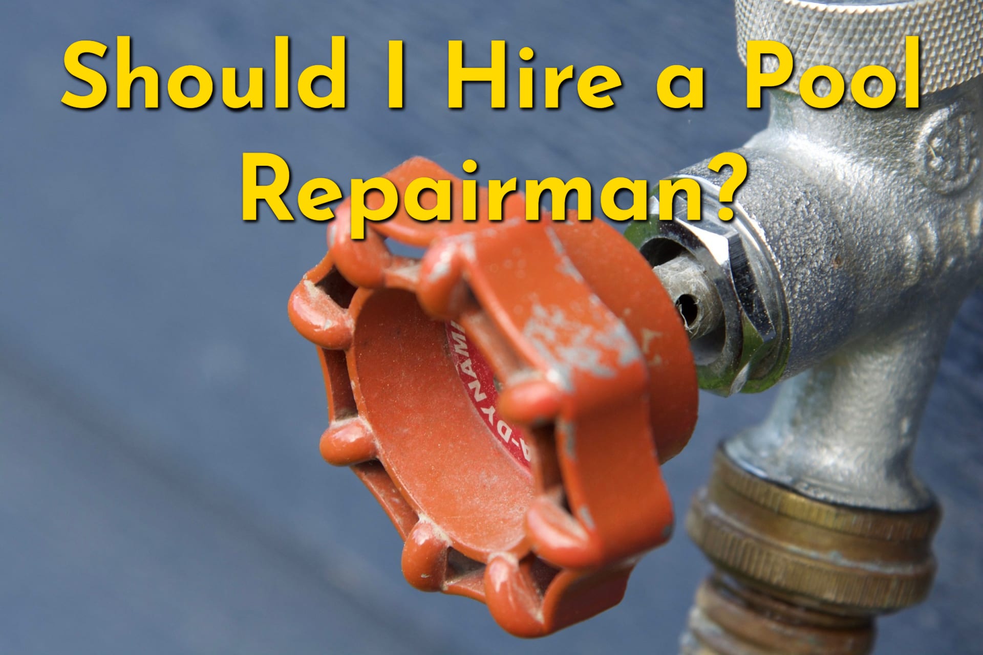 A valve in need of a swimming pool repairman
