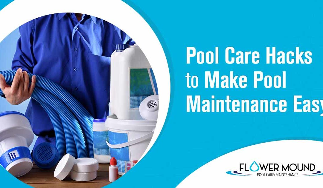 Pool Care Hacks to Make Pool Maintenance Easy