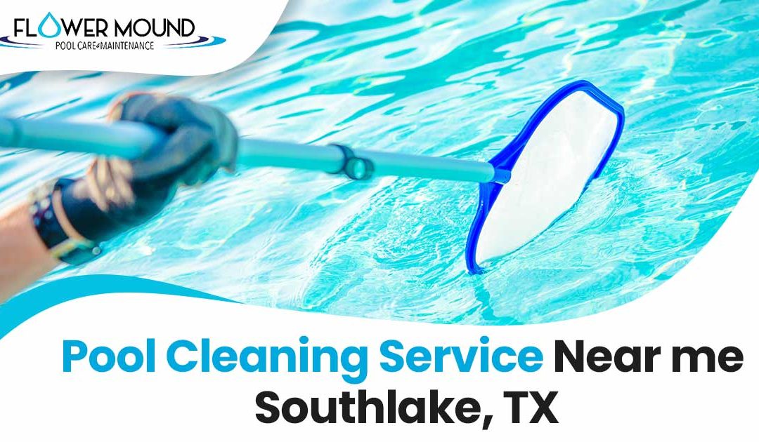 Pool Cleaning Service Near Me Southlake, TX