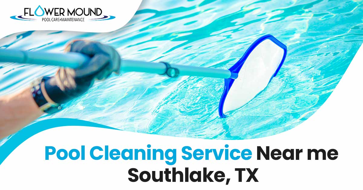 Pool Cleaning Service Near Me Southlake, TX - Flower Mound Pool Care & Maintenance - Weekly Pool ...
